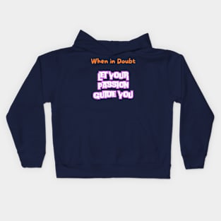 When in doubt, let your passion guide you. Kids Hoodie